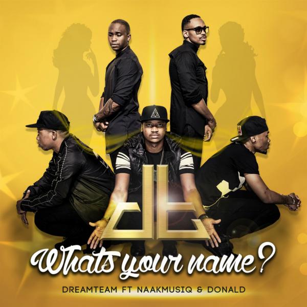 DreamTeam – What’s Your Name Lyrics ft Donald & NaakMusiq
