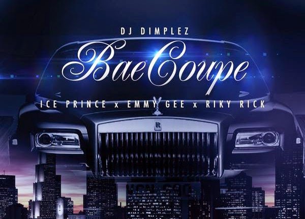 Dj Dimples – Bae Coupe Lyrics [ft Ice Prince, Emmy Gee & Ricky Rick]
