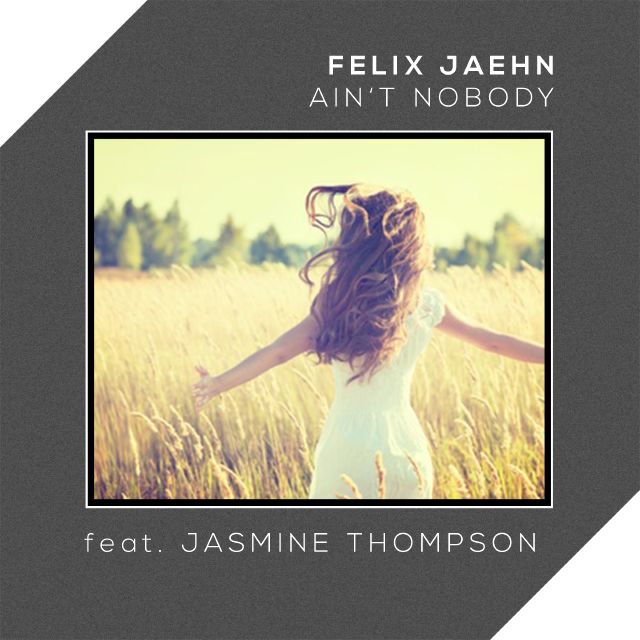 Felix Jaehn – Ain’t Nobody [ft Jasmine Thompson]