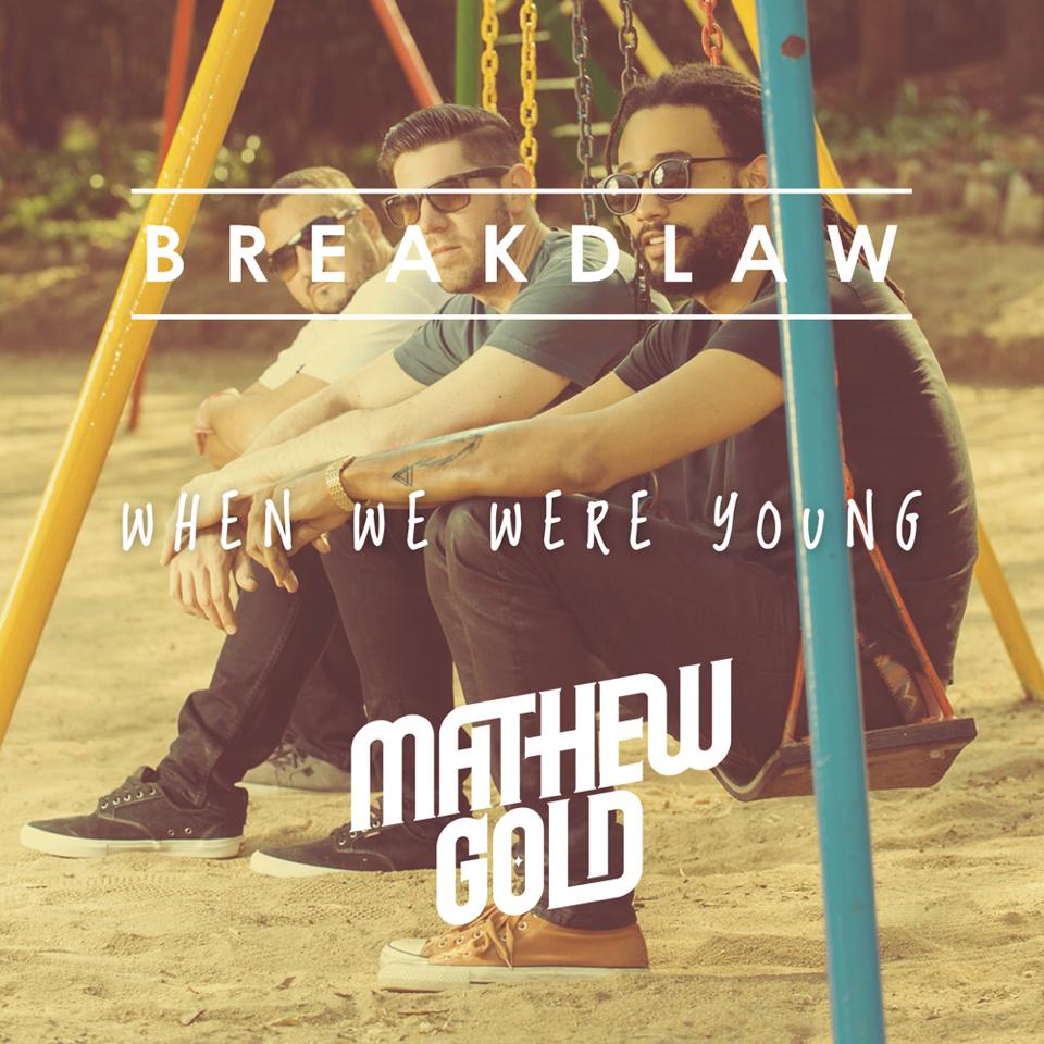 BreakDLaw & Mathew Gold – When We Were Young Lyrics