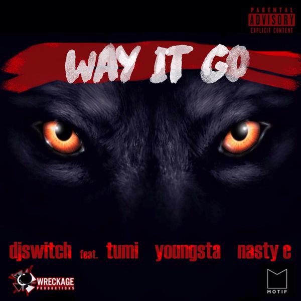 Dj Switch- Way It Go Lyrics Ft Tumi, Youngsta & Nasty C