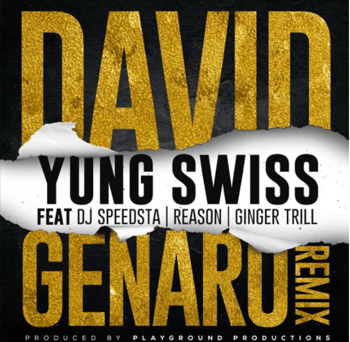[Lyrics] Yung Swiss: David Genaro Remix Lyrics ft Dj Speedsta, Reason & Ginger Breadman