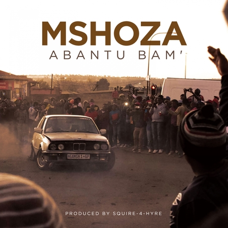 Lyrics: Mshoza –  Abantu Bam Lyrics
