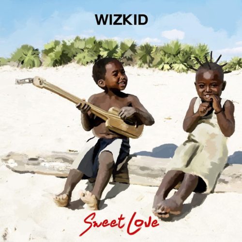 Lyrics: WizKid – Sweet Love Lyrics
