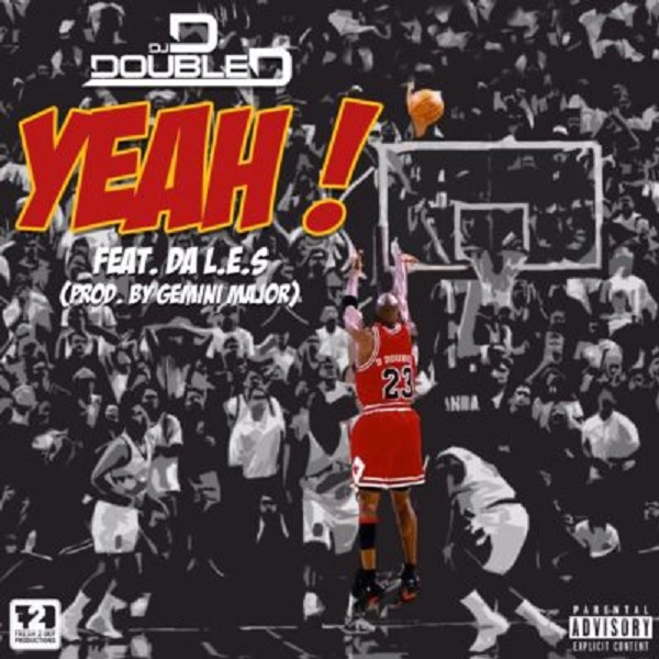 DJ  Double D  – Yeah Lyrics Featuring Da L.E.S