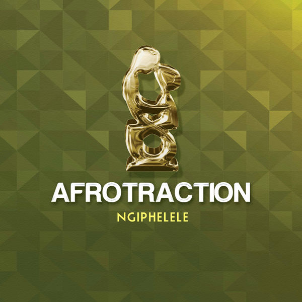 Lyrics: Afrotraction – Ngiphelele Lyrics