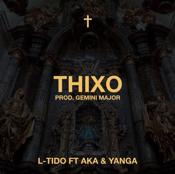 Lyrics: L-Tido – Thixo Lyrics Featuring Yanga & AKA