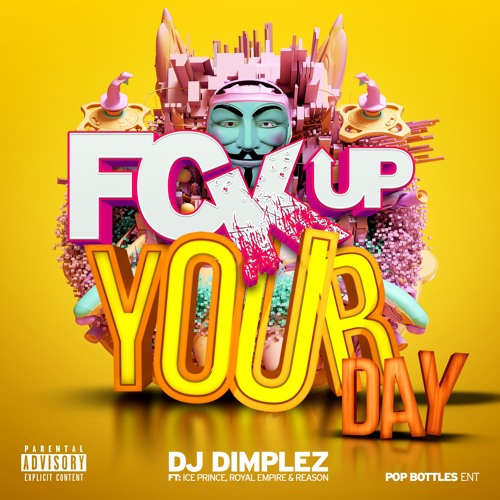 Dj Dimplez – F.U.Y.D (Fuck Up Your Day) Lyrics Ft Royal Empire, Ice Prince & Reason