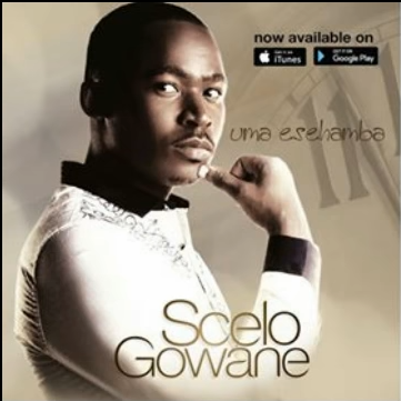 Lyrics: Scelo Gowane – Uma Esehamba Lyrics