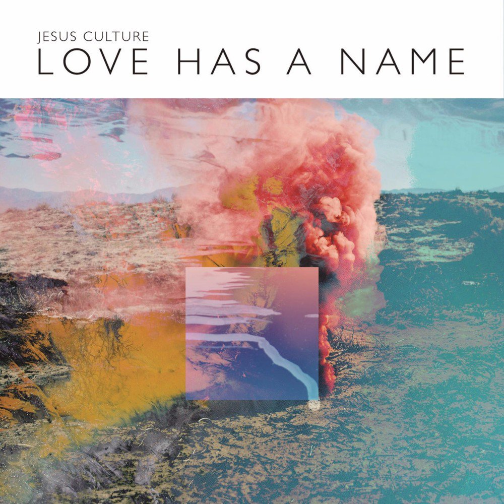 Jesus Culture- Love Has A Name Lyrics