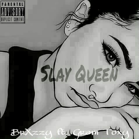 BrXzzy ft. Gram Toxy – Slay Queen Lyrics