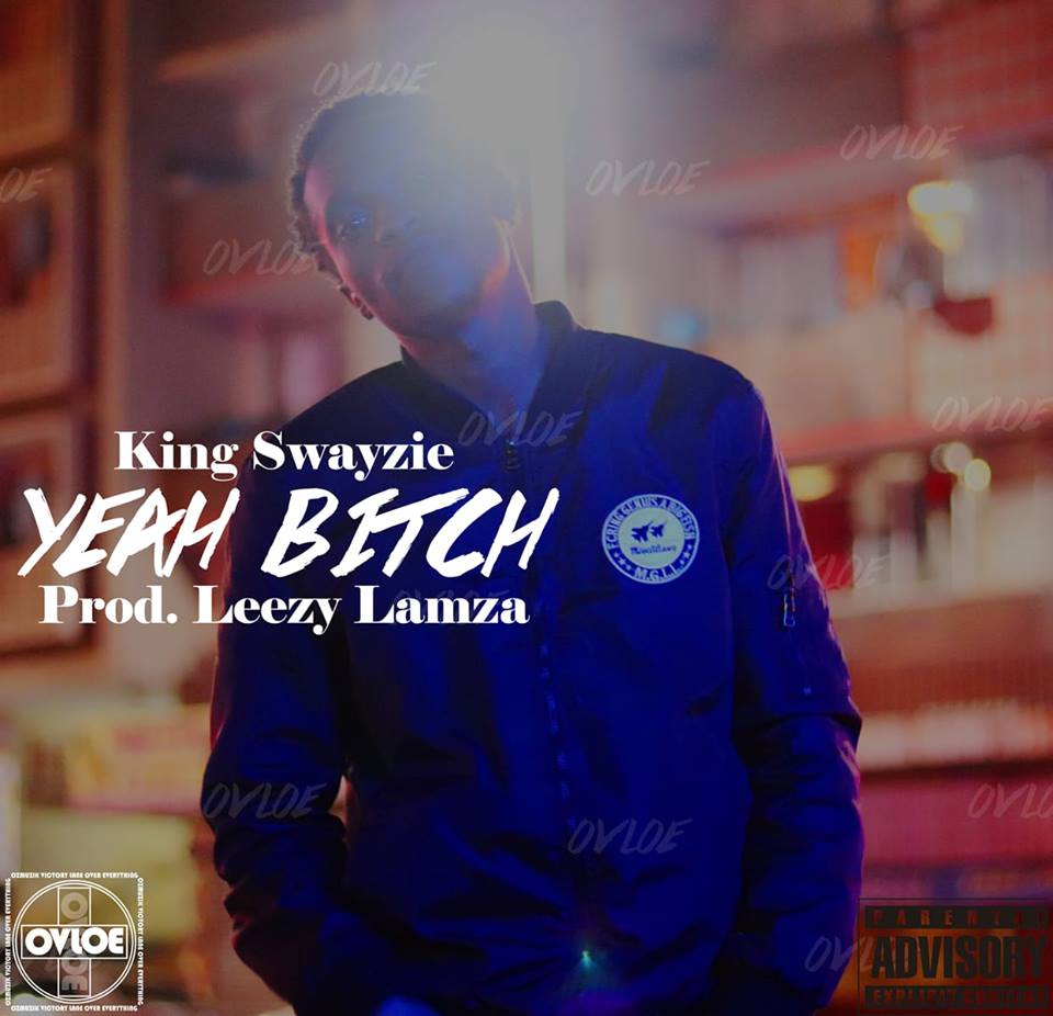 King Swayzie – Yeah Bitch (Prod Leezy Lamza) Lyrics