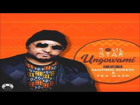 Soul Star – Ungowami (feat. Samthing Soweto & Fka Mash) Lyrics