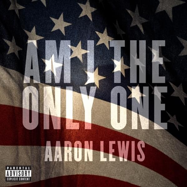 Am I The Only One – Aaron Lewis