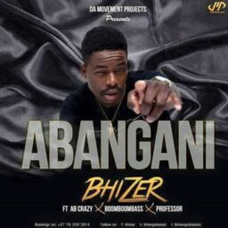 Bhizer – Abangani Lyrics Ft AB Crazy, Boom Boom Bass & Professor