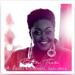 Buhle Thela – Konke K’sebenzel’ Ukulunga Lyrics