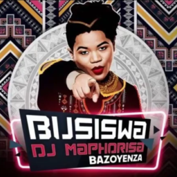 Busiswa – Bazoyenza Lyrics ft. DJ Maphorisa
