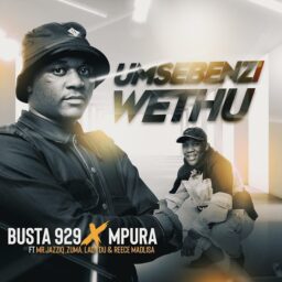 Busta 929 x Mpura – Umsebenzi Wethu Lyrics ft. MrJazziQ, Zuma, Lady Du, Reece Madlisa