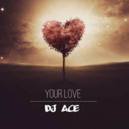 Dj Ace – Your Love Lyrics