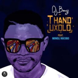 DJ Bongz – Thand’uxolo Lyrics ft. Mondli Ngcobo