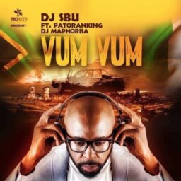 DJ Sbu – Vum Vum Lyrics feat. Patoranking & DJ Maphorisa