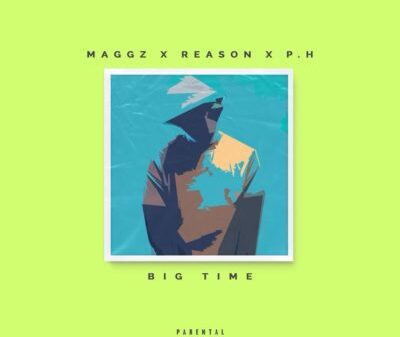 Maggz – Big Time ft. Reason & P.H Lyrics