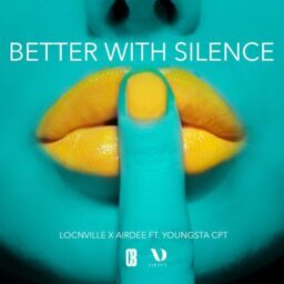 Locnville & AirDee – Better With Silence Lyrics ft. YoungstaCPT