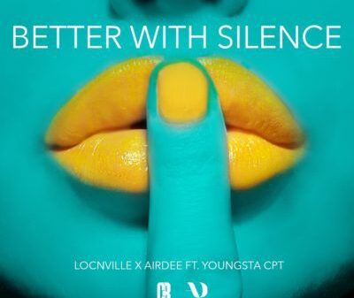 Locnville & AirDee – Better With Silence Lyrics ft. YoungstaCPT