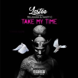 Lastee – Take My Time Lyrics ft. Nasty C & Tellaman