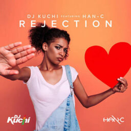 Dj Kuchi Ft Han-C – Rejection Lyrics