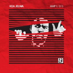 HHP – Kea Jelwa Lyrics ft. BFB