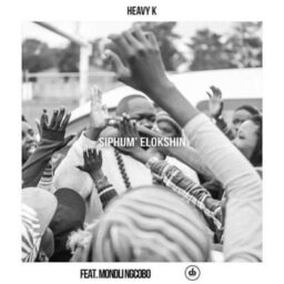 Heavy K – Siphum’ Elokshin Lyrics ft. Mondli Ngcobo