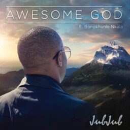Jub Jub – Awesome God Lyrics
