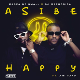 Kabza De Small & DJ Maphorisa – Asibe Happy Lyrics Ft Ami Faku