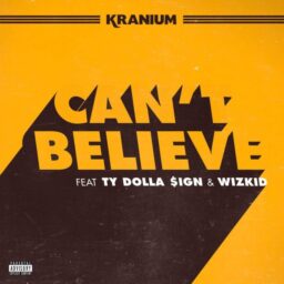 Kranium – Can’t Believe Lyrics Ft. Ty Dolla $ign & WizKid