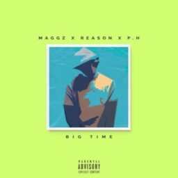 Maggz feat. Reason & P.H – Big Time Lyrics