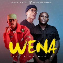 Musa Keys & Lebza TheVillian – Wena lyrics