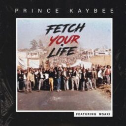 Prince Kaybee – Fetch Your Life Lyrics  Ft Msaki
