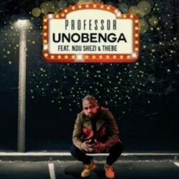 Professor – Unobenga Lyrics  feat. Ndu Shezi & Thebe