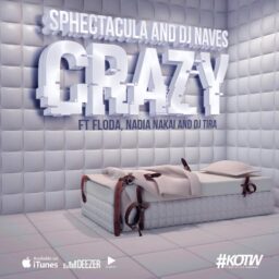SPHEctacula And DJ Naves – Crazy Lyrics ft. DJ Tira, Nadia Nakai