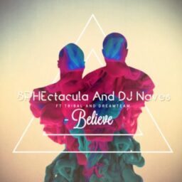 Sphectacula & DJ Naves- Believe Lyrics  Feat. DJ Naves Tribal & Dreamteam