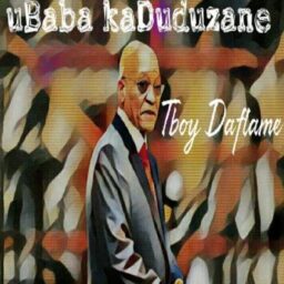 Tboy Daflam- uBaba ka Duduzane Lyrics