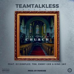 Teamtalkless – Church Lyrics ft. Dj Dimplez, TRK, Emmy Gee, King Jay