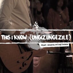 We Will Worship – This I Know (Ungizungezile) Lyrics ft. Khaya Mthethwa