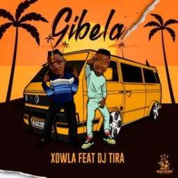 Xowla feat. Dj Tira – Gibela lyrics