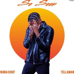 Yanga Chief – So Soon Lyrics Ft. Tellaman
