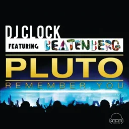Dj Clock ft. Beatenberg – Pluto “Remember You” lyrics