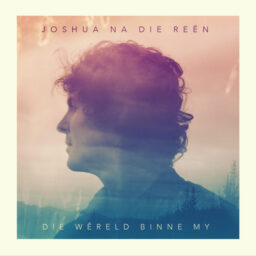 Joshua na die Reen – Die wereld binne my lyrics