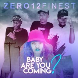 Zero12 Finest – Baby Are You Coming Lyrics