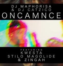 DJ Maphorisa & Dj Catzico – Oncamnce Lyrics ft. Kwesta, Stilo Magolide & Zingah